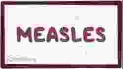 Measles - causes, symptoms, diagnosis, treatment, pathology