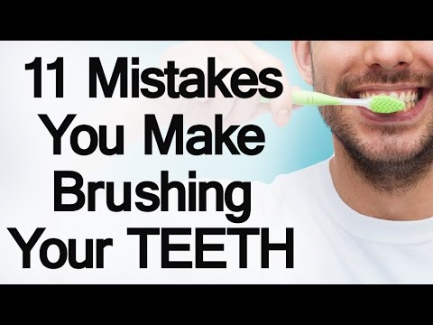 11 Mistakes You Make Brushing Your Teeth | Develop Proper Tooth Care Habits